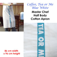 Thumbnail for Coffee, Tea or Me Blue White Master Chef Half Cotton Apron 86 x 96 cm